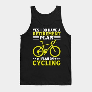 Yes I Do have a Retirement plan, I plan on Cycling Tank Top